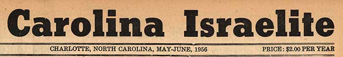 Masthead of the Carolina Israelite, 1956. Image from the Race & Education in Charlotte exhibit, University of North Carolina at Charlotte. Masthead of the Carolina Israelite, 1956. Image from the Race & Education in Charlotte exhibit, University of North Carolina at Charlotte.