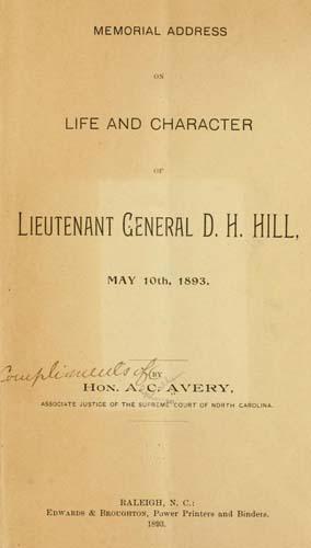 Avery, Alphonso Calhoun. Memorial address on life and character of Lieutenant General D. H. Hill, May 10th, 1893. Courtesy of the Internet Archive.