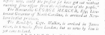 Image of notice of arrival of George Mercer, Esq; Lieutenant Governor of North Carolina, at New-bern. From the <i>Virginia Gazette,</i> March 23, 1769, p. 1.  Presented by Colonial Williamsburg. 