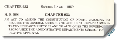 1963 Session Laws, Chapter 932."An act to amend the Constitution of North Carolina to require the General Assembly to reduce the State Administrative Department to 25 and to authorize the Governor to reorganize the administrative departments subject to legislative approval."