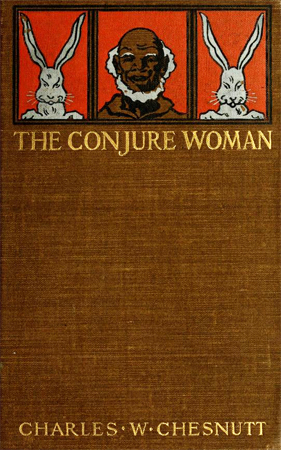 Cover for Charles Waddell Chesnutt's <i>The Conjure Woman,</i> published 1900. Item held in the collections of the University of North Carolina at Chapel Hill. Presented on Archive.org.  