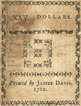 A twenty-five dollar bill of credit printed by James Davis in 1780. Image from Tryon Palace.