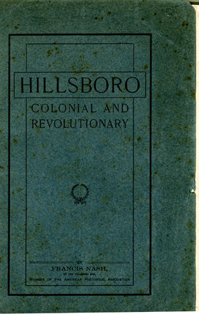 Cover to Francis Nash's "Hillsboro Colonial and Revolutionary," published 1903.  From the collections of the Government and Heritage Library, State Library of North Carolina.