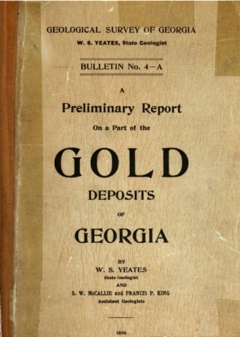 Cover page to <i>A Preliminary Report on a Part of the Gold Deposits Of Georgia</i> by W. S. Yeates, S. W. McCallie, and Francis P. King, published 1896.  Presented by the Hathi Trust. 