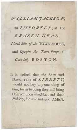 "'William Jackson, an Importer; at the Brazen Head.' An anonymous broadside notice, probably distributed in Boston in the winter of 1769-1770." Image available from the Massachusetts Historical Society.  