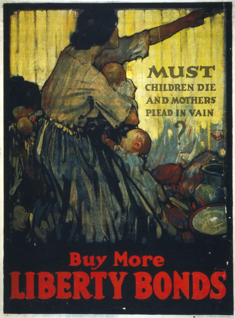 Must children die and mothers plead in vain? Buy more Liberty Bonds ...